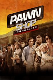 Pawn Shop Chronicles (2013) 1080p 720p 480p google drive Full movie Download
